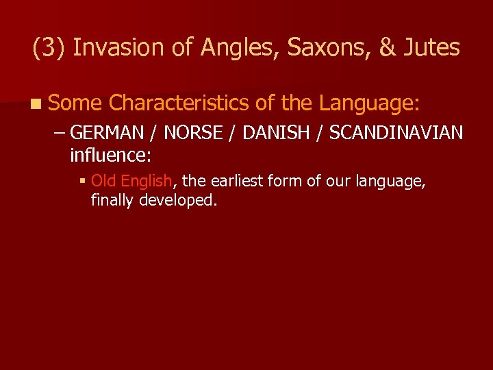 (3) Invasion of Angles, Saxons, & Jutes n Some Characteristics of the Language: –
