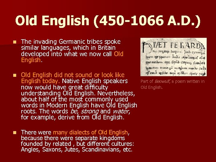 Old English (450 -1066 A. D. ) n The invading Germanic tribes spoke similar