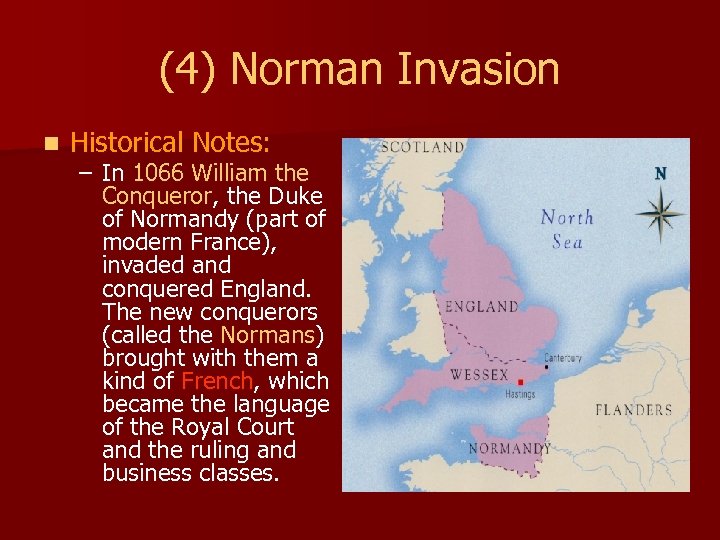 (4) Norman Invasion n Historical Notes: – In 1066 William the Conqueror, the Duke