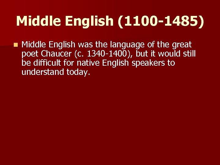 Middle English (1100 -1485) n Middle English was the language of the great poet