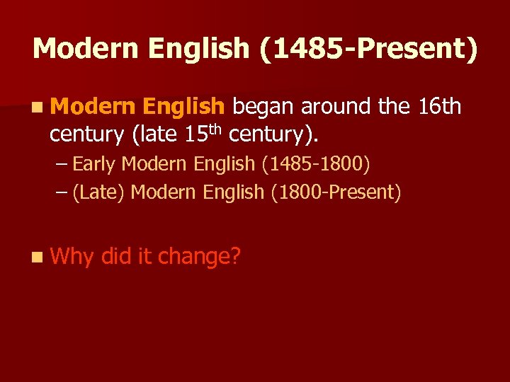 Modern English (1485 -Present) n Modern English began around the 16 th century (late