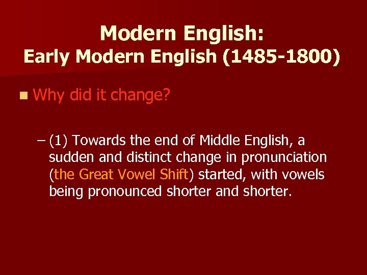 Modern English: Early Modern English (1485 -1800) n Why did it change? – (1)