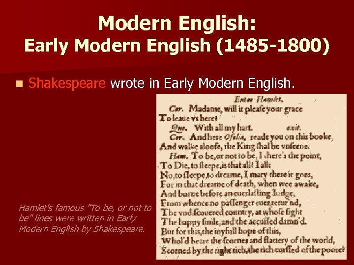 Modern English: Early Modern English (1485 -1800) n Shakespeare wrote in Early Modern English.