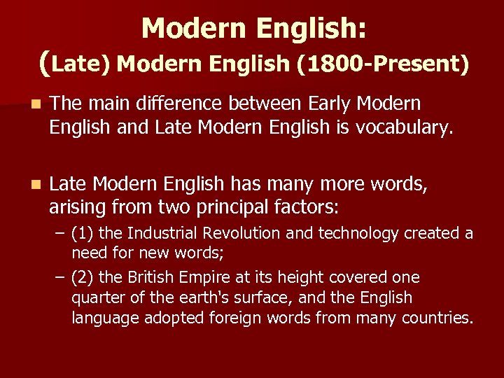 Modern English: (Late) Modern English (1800 -Present) n The main difference between Early Modern