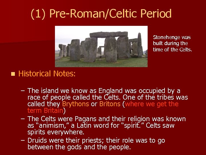 (1) Pre-Roman/Celtic Period Stonehenge was built during the time of the Celts. n Historical