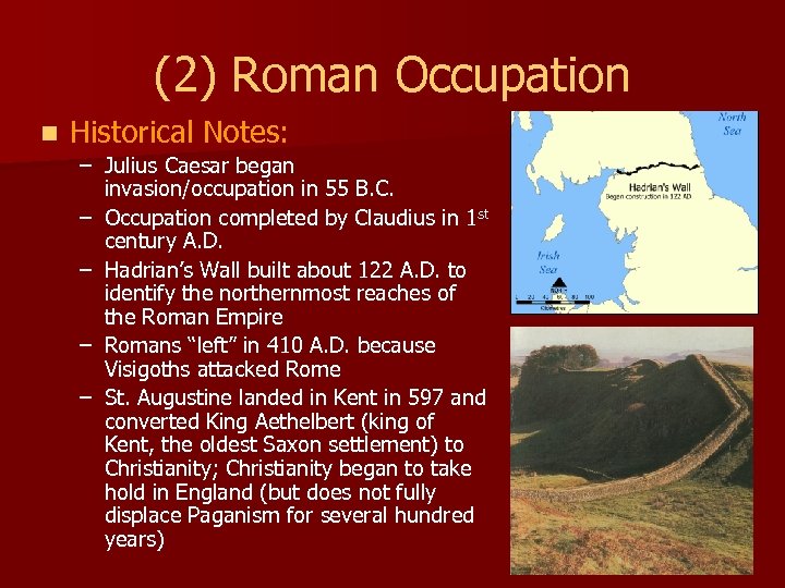 (2) Roman Occupation n Historical Notes: – Julius Caesar began invasion/occupation in 55 B.