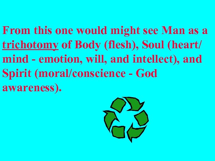 From this one would might see Man as a trichotomy of Body (flesh), Soul