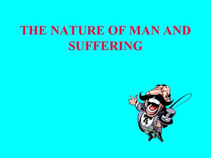 THE NATURE OF MAN AND SUFFERING 