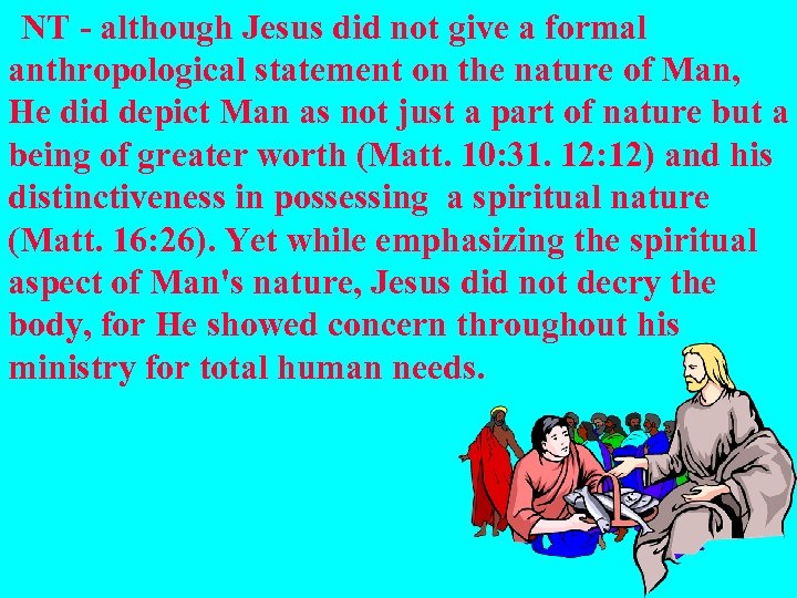  NT - although Jesus did not give a formal anthropological statement on the