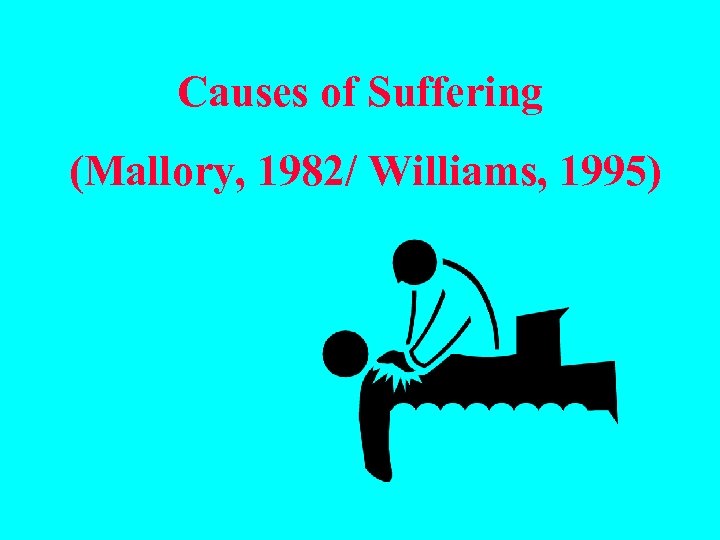 Causes of Suffering (Mallory, 1982/ Williams, 1995) 