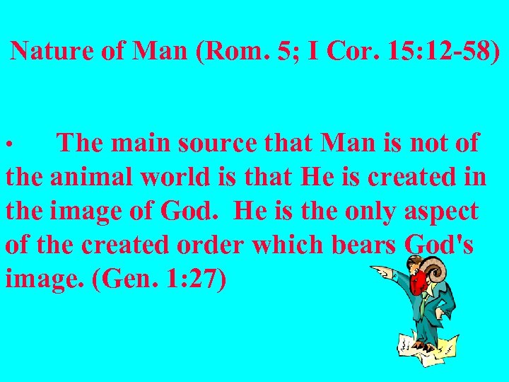 Nature of Man (Rom. 5; I Cor. 15: 12 -58) The main source that