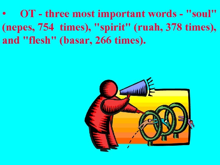  • OT - three most important words - "soul" (nepes, 754 times), "spirit"