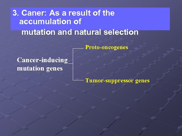 3. Caner: As a result of the accumulation of mutation and natural selection Proto-oncogenes