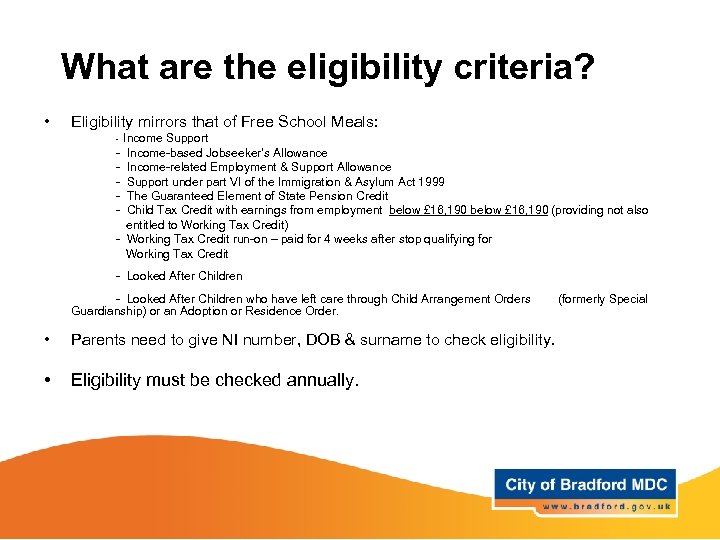 What are the eligibility criteria? • Eligibility mirrors that of Free School Meals: Income