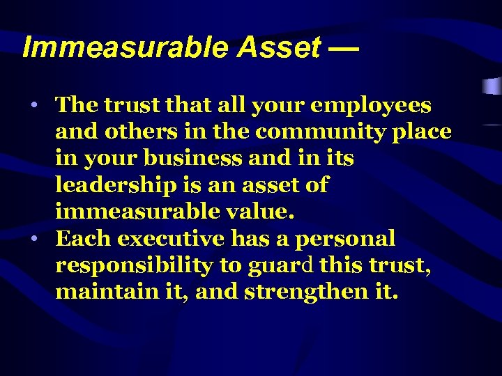 Immeasurable Asset — • The trust that all your employees and others in the