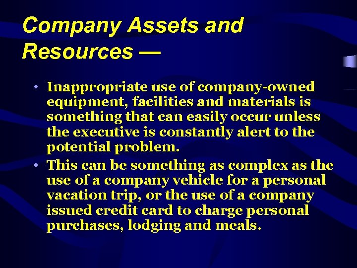 Company Assets and Resources — • Inappropriate use of company-owned equipment, facilities and materials