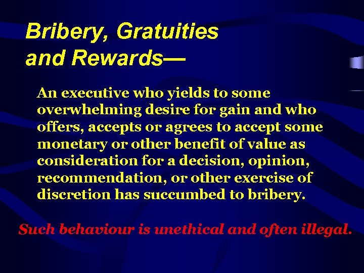 Bribery, Gratuities and Rewards— An executive who yields to some overwhelming desire for gain