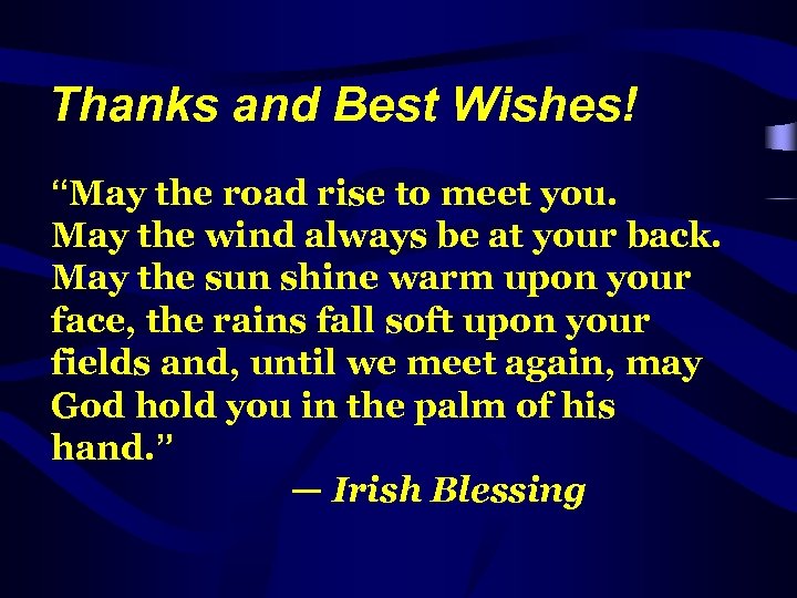Thanks and Best Wishes! “May the road rise to meet you. May the wind