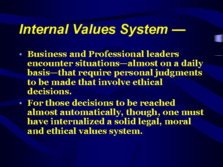 Internal Values System — • Business and Professional leaders encounter situations—almost on a daily