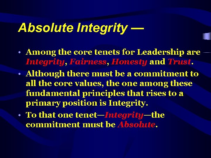 Absolute Integrity — • Among the core tenets for Leadership are Integrity, Fairness, Honesty