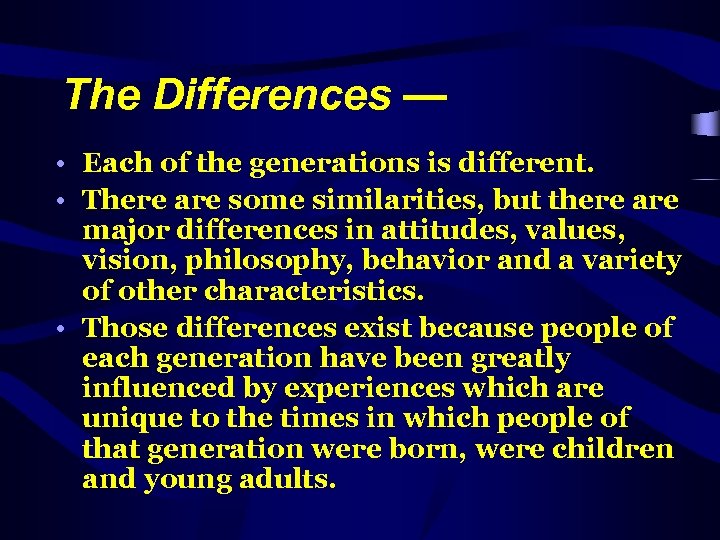 The Differences — • Each of the generations is different. • There are some