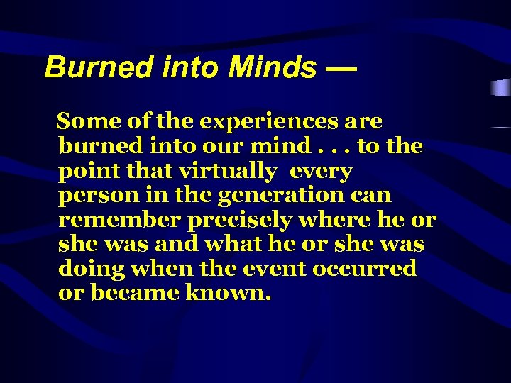 Burned into Minds — Some of the experiences are burned into our mind. .