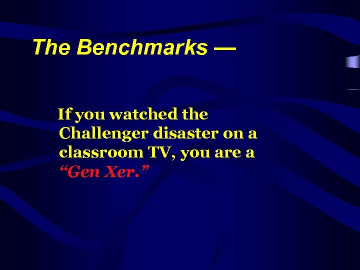 The Benchmarks — If you watched the Challenger disaster on a classroom TV, you