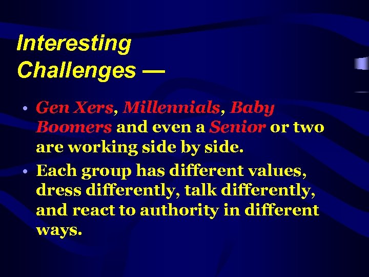 Interesting Challenges — • Gen Xers, Millennials, Baby Boomers and even a Senior or