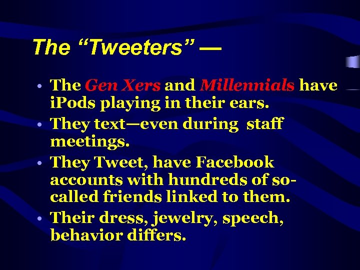 The “Tweeters” — • The Gen Xers and Millennials have i. Pods playing in