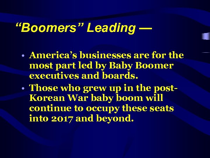 “Boomers” Leading — • America’s businesses are for the most part led by Baby