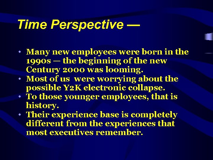 Time Perspective — • Many new employees were born in the 1990 s —