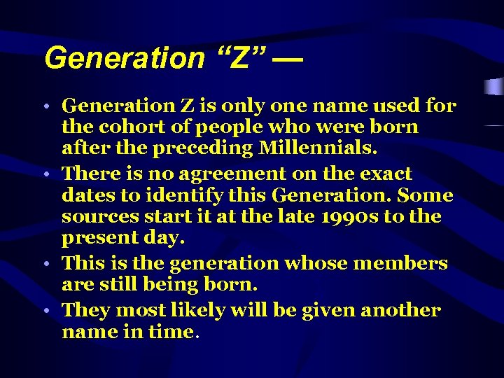 Generation “Z” — • Generation Z is only one name used for the cohort