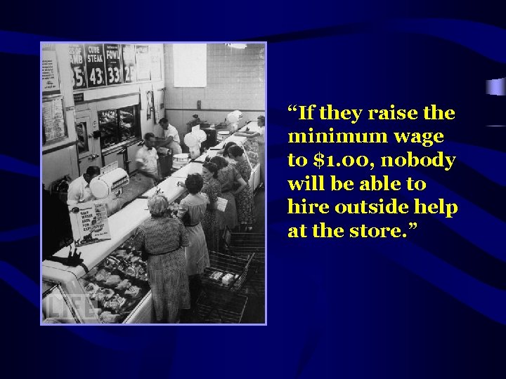 “If they raise the minimum wage to $1. 00, nobody will be able to