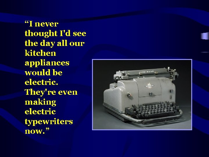 “I never thought I'd see the day all our kitchen appliances would be electric.