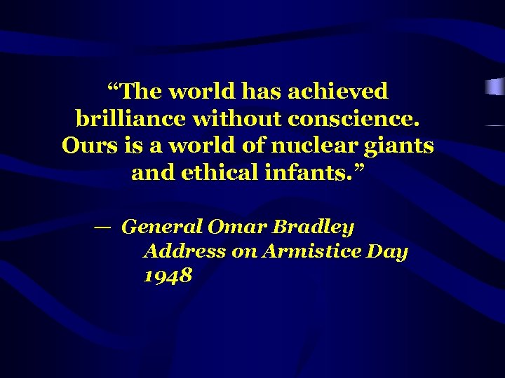 “The world has achieved brilliance without conscience. Ours is a world of nuclear giants