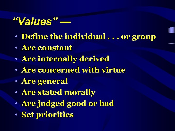 “Values” — • • Define the individual. . . or group Are constant Are