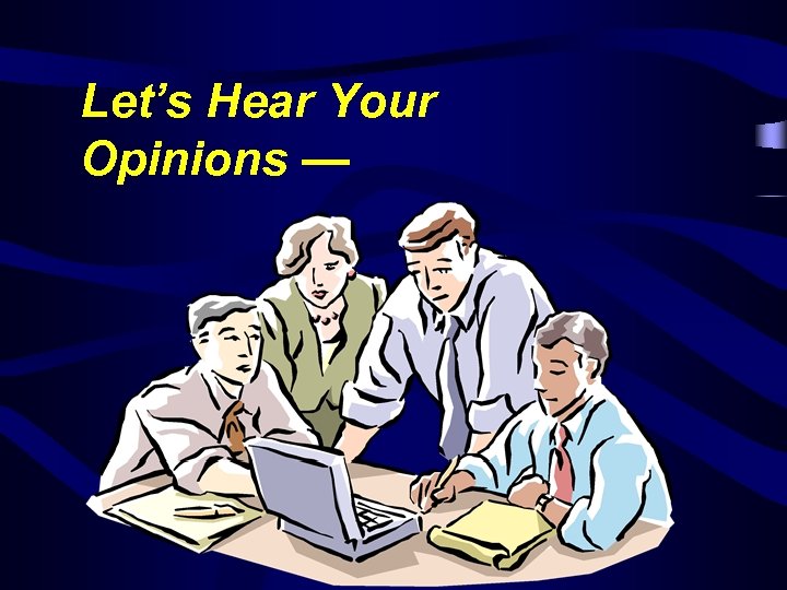 Let’s Hear Your Opinions — 