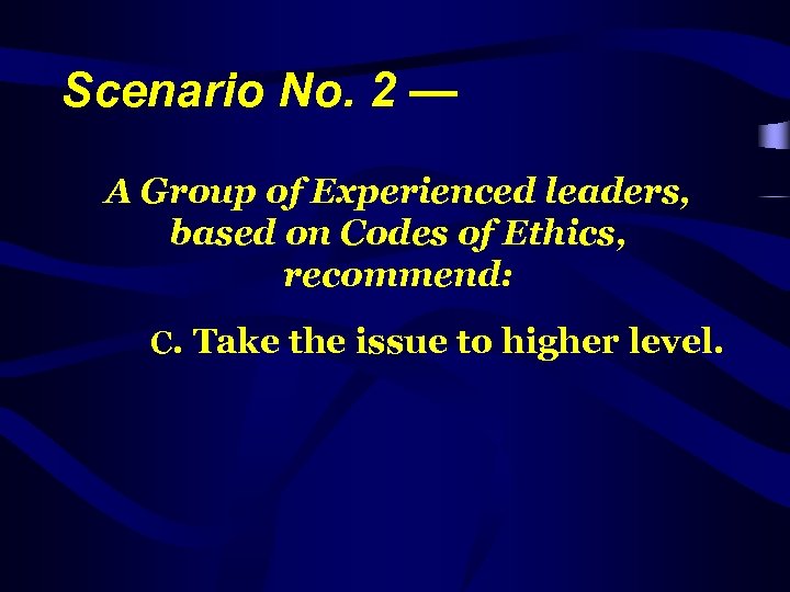 Scenario No. 2 — A Group of Experienced leaders, based on Codes of Ethics,