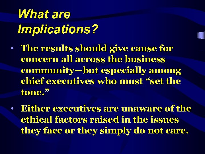 What are Implications? • The results should give cause for concern all across the
