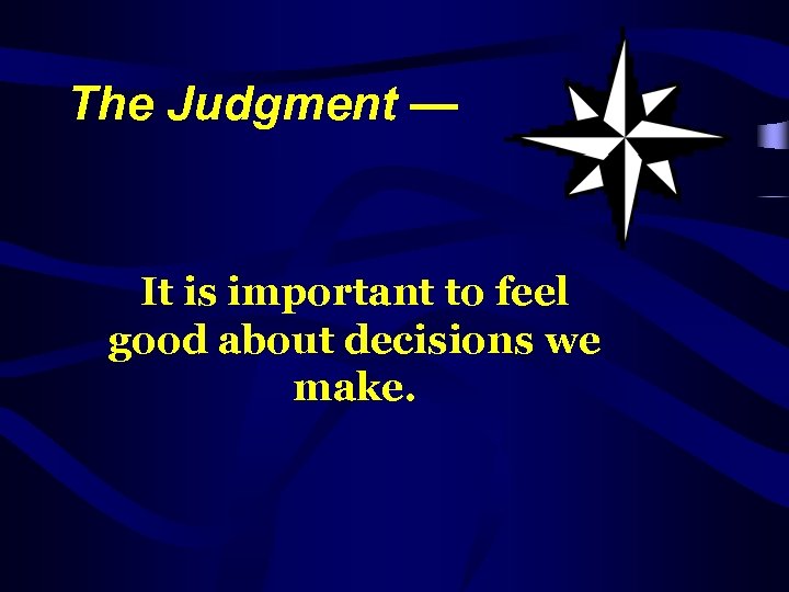The Judgment — It is important to feel good about decisions we make. 
