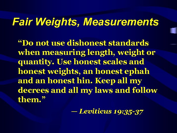 Fair Weights, Measurements “Do not use dishonest standards when measuring length, weight or quantity.