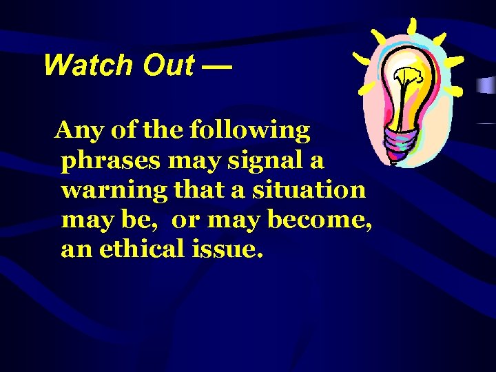 Watch Out — Any of the following phrases may signal a warning that a