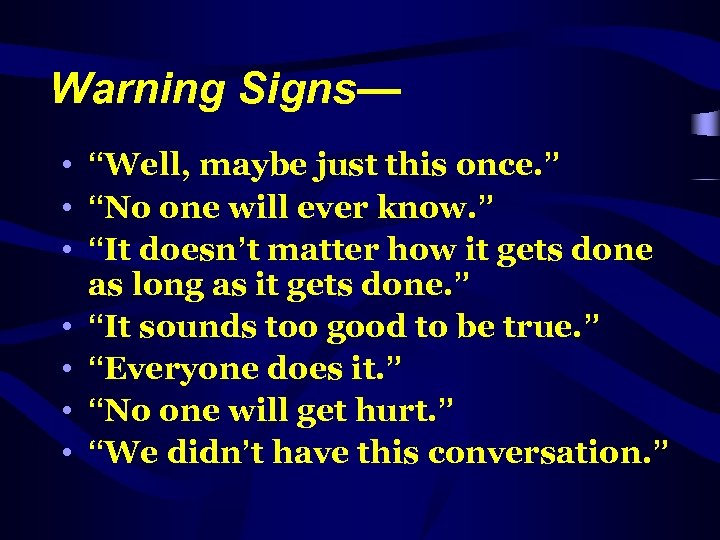 Warning Signs— • “Well, maybe just this once. ” • “No one will ever