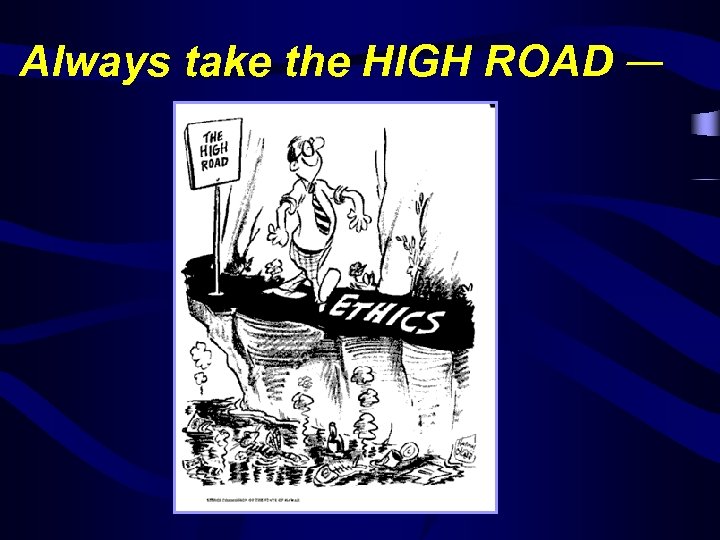 Always take the HIGH ROAD — 