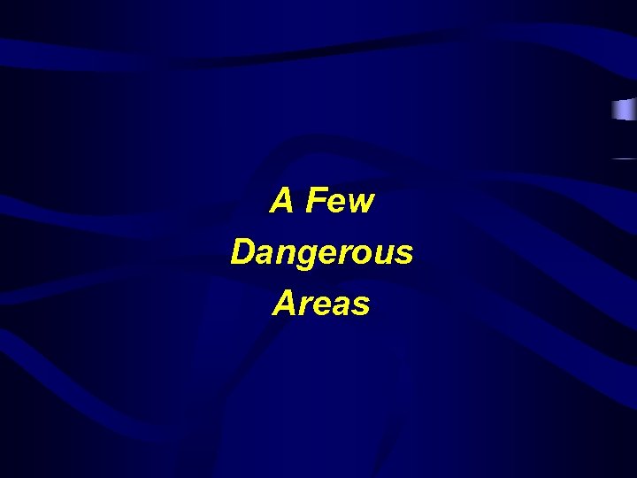 A Few Dangerous Areas 