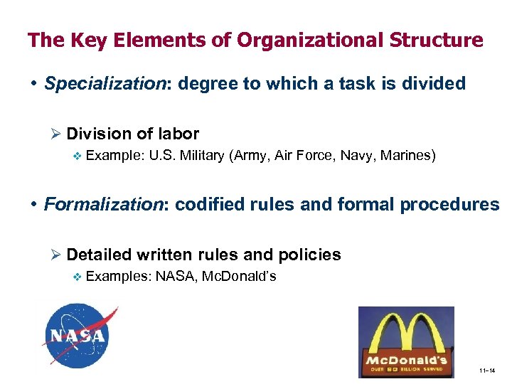 The Key Elements of Organizational Structure • Specialization: degree to which a task is