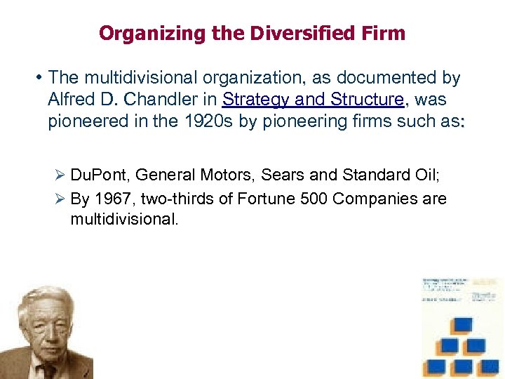 Organizing the Diversified Firm • The multidivisional organization, as documented by Alfred D. Chandler