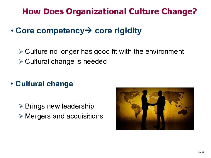 How Does Organizational Culture Change? • Core competency core rigidity Ø Culture no longer