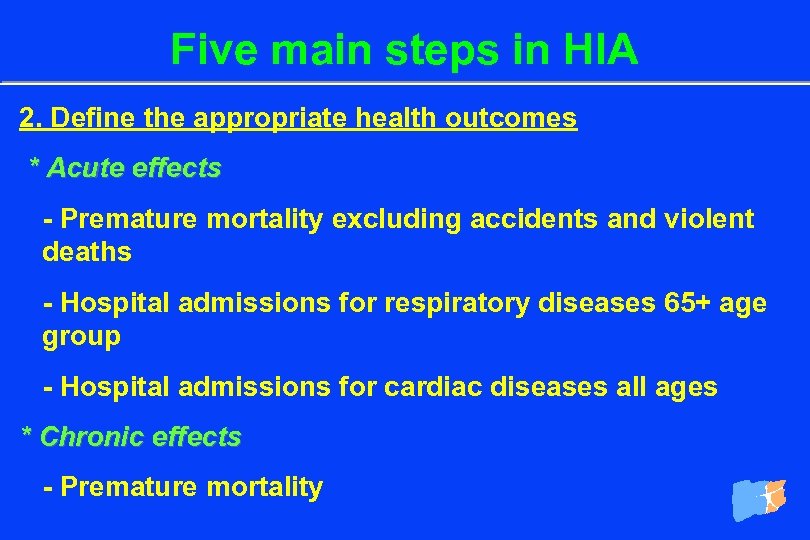 Five main steps in HIA 2. Define the appropriate health outcomes * Acute effects
