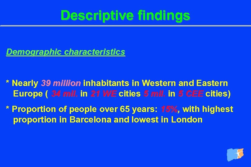 Descriptive findings Demographic characteristics * Nearly 39 million inhabitants in Western and Eastern million
